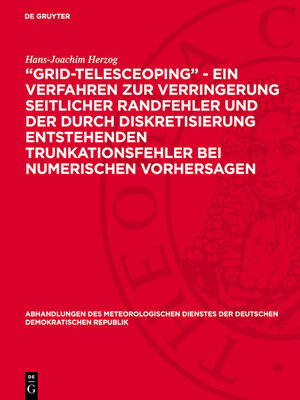 cover image of „Grid-telesceoping"--ein Verfahren zur Verringerung seitlicher Randfehler und der durch Diskretisierung entstehenden Trunkationsfehler bei numerischen Vorhersagen